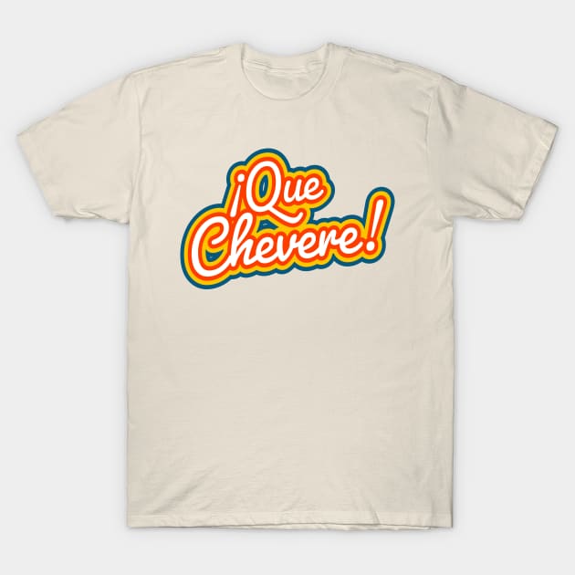 ¡Que Chevere! T-Shirt by verde